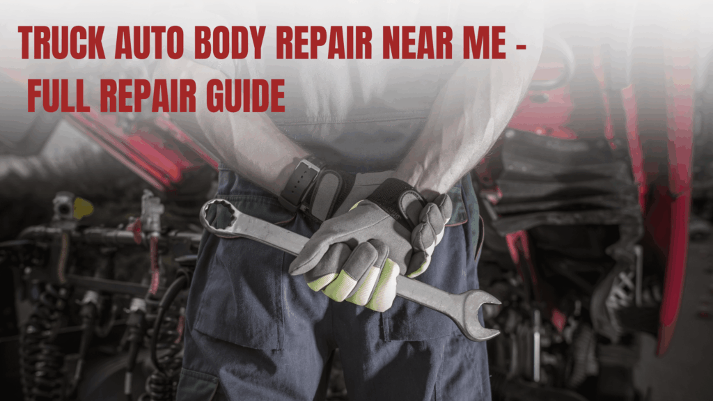 Truck Auto Body Repair Near Me – Full Repair Guide