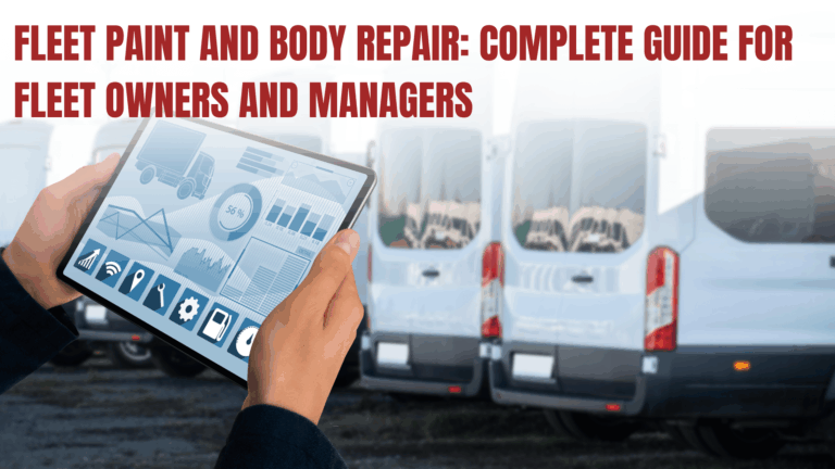 Read more about the article Fleet Paint and Body Repair: Complete Guide for Fleet Owners and Managers